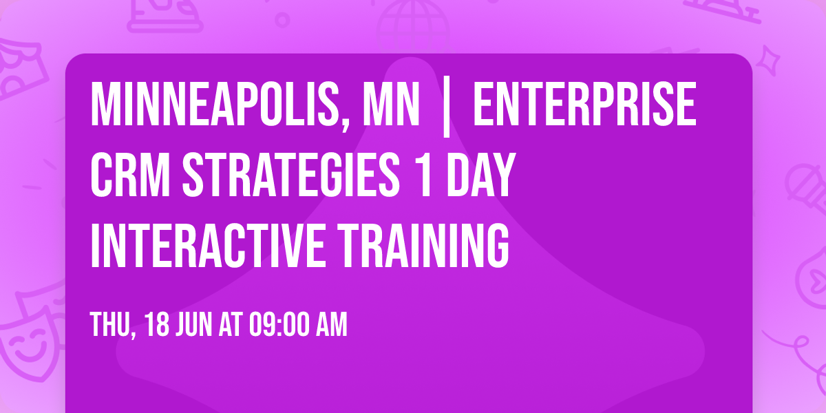 Minneapolis, MN | Enterprise CRM Strategies\u00ae 1 Day Interactive Training
