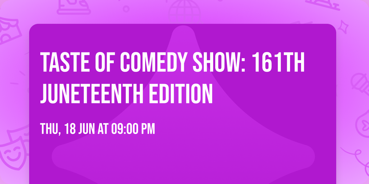 Taste Of Comedy Show: 161th Juneteenth Edition