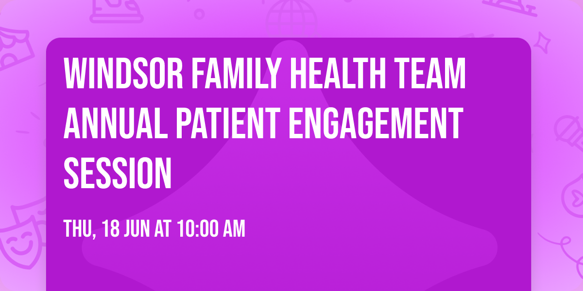 Windsor Family Health Team Annual Patient Engagement Session