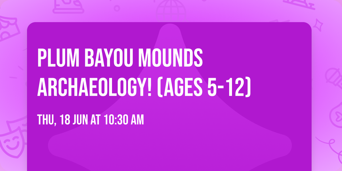 Plum Bayou Mounds Archaeology! (Ages 5-12) 