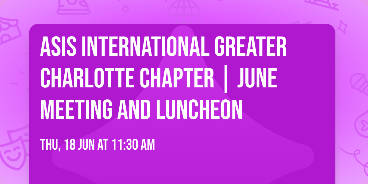 ASIS International Greater Charlotte Chapter | June Meeting and Luncheon