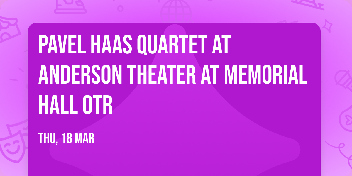 Pavel Haas Quartet at Anderson Theater at Memorial Hall OTR