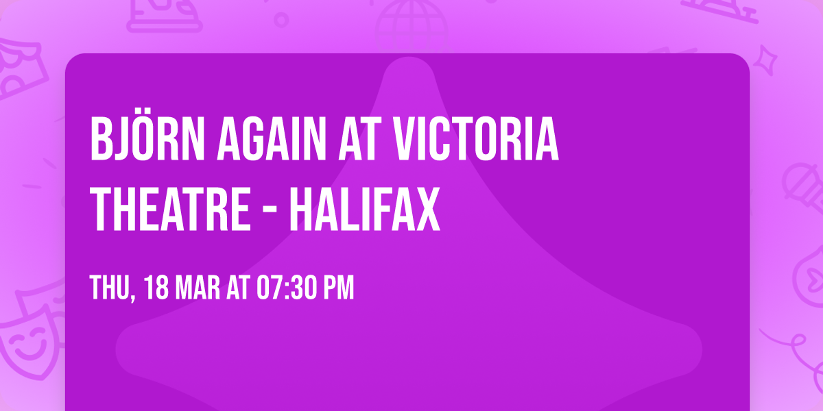 Bj\u00f6rn Again at Victoria Theatre - Halifax