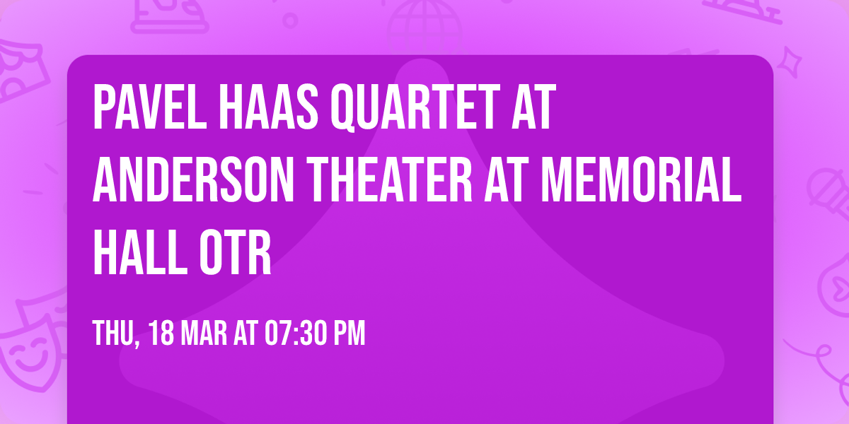Pavel Haas Quartet at Anderson Theater at Memorial Hall OTR