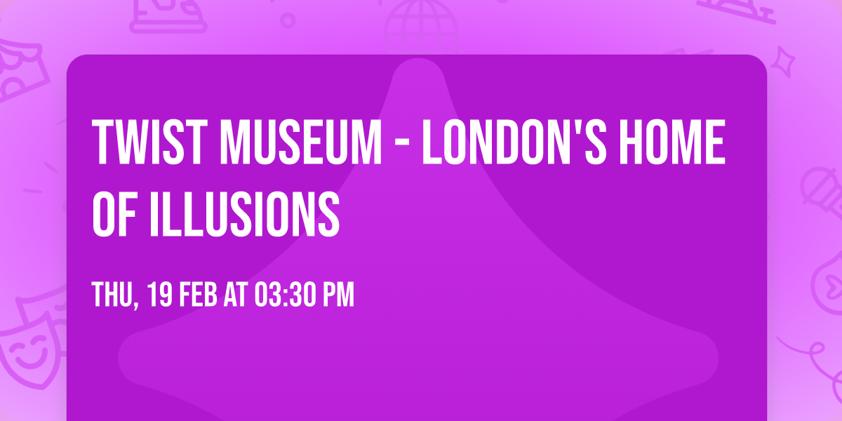Twist Museum - London's Home of Illusions