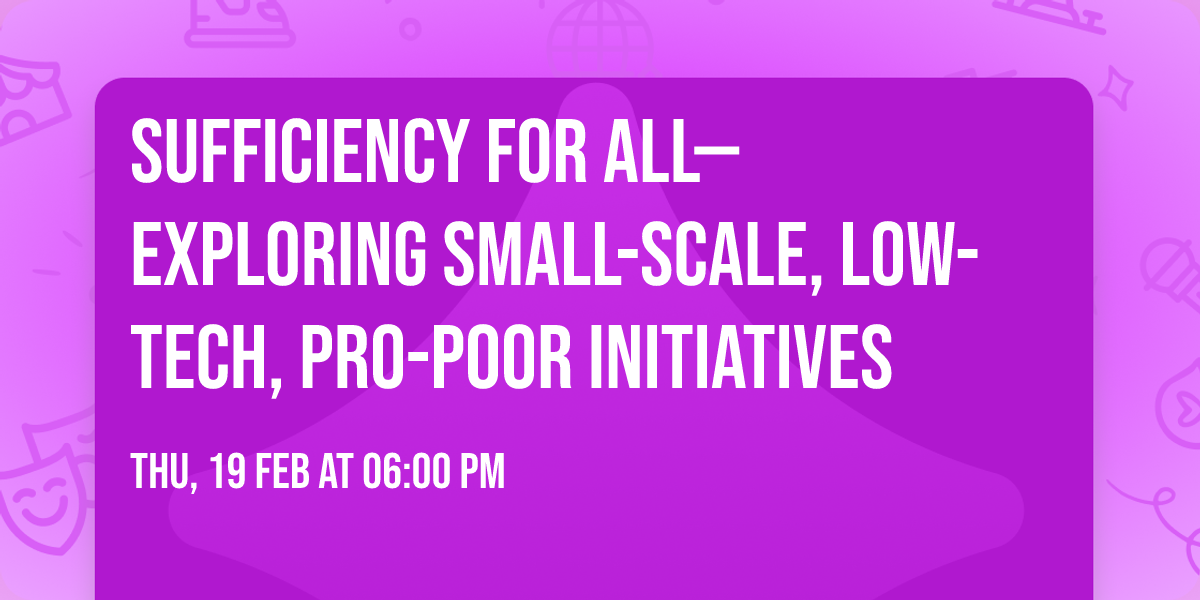 Sufficiency for All\u2014Exploring Small-Scale, Low-Tech, Pro-Poor Initiatives