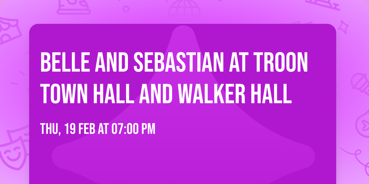 Belle and Sebastian at Troon Town Hall and Walker Hall