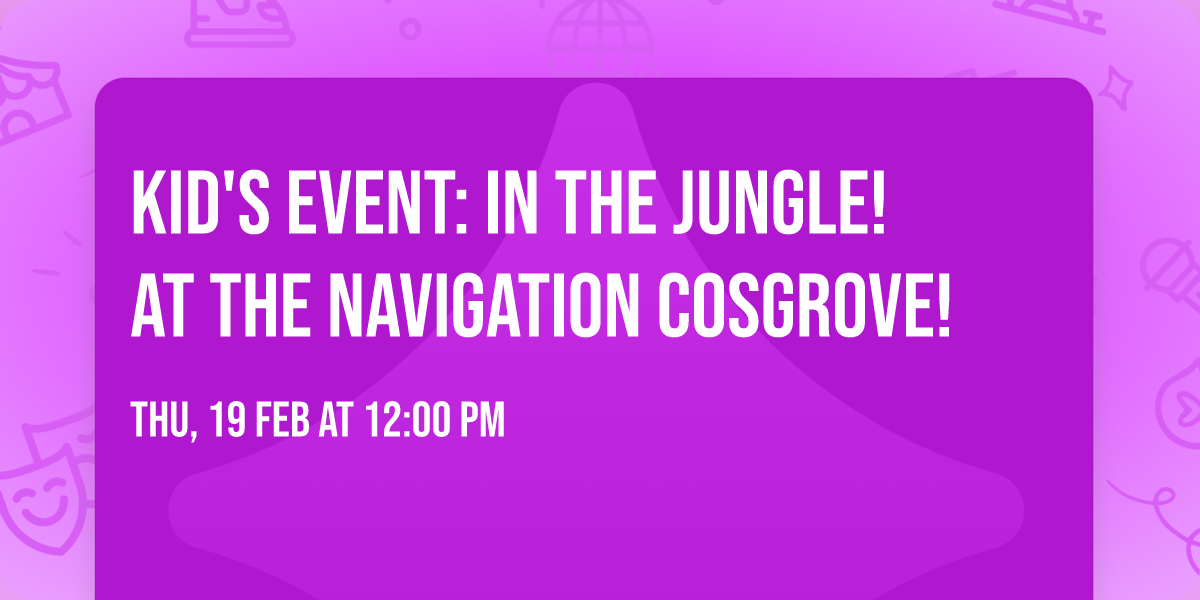 Kid's Event: In The Jungle! at The Navigation Cosgrove!