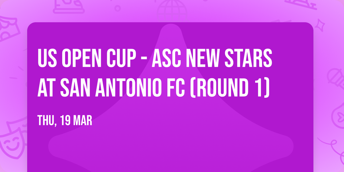 US Open Cup - ASC New Stars at San Antonio FC (Round 1)