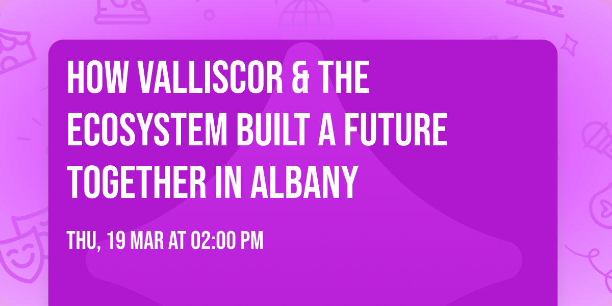How Valliscor & The Ecosystem Built a Future Together in Albany