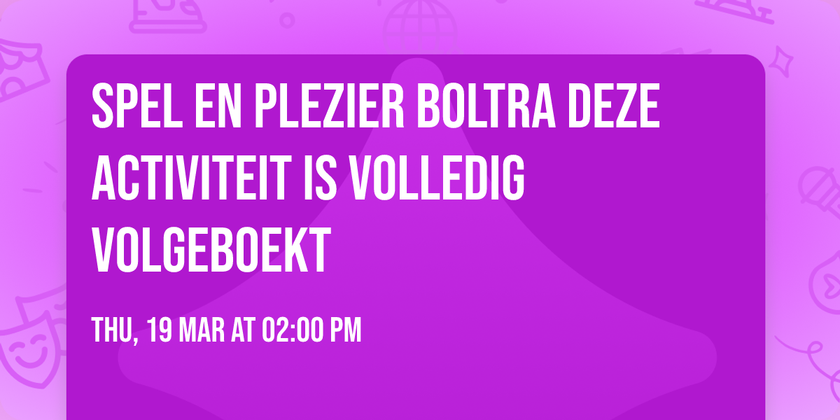 Spel en plezier Boltra deze activiteit is volledig VOLGEBOEKT 