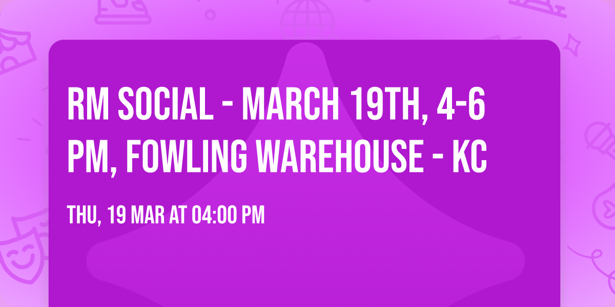 RM Social - March 19th, 4-6 PM, Fowling Warehouse - KC