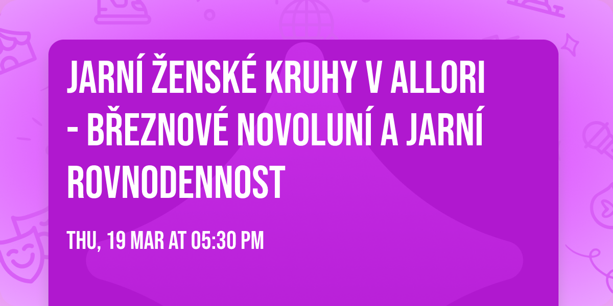 Jarn\u00ed \u017eensk\u00e9 kruhy v Allori - b\u0159eznov\u00e9 novolun\u00ed a jarn\u00ed rovnodennost