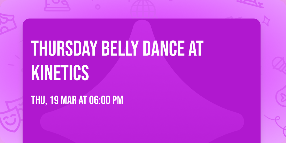 Thursday Belly Dance at Kinetics 