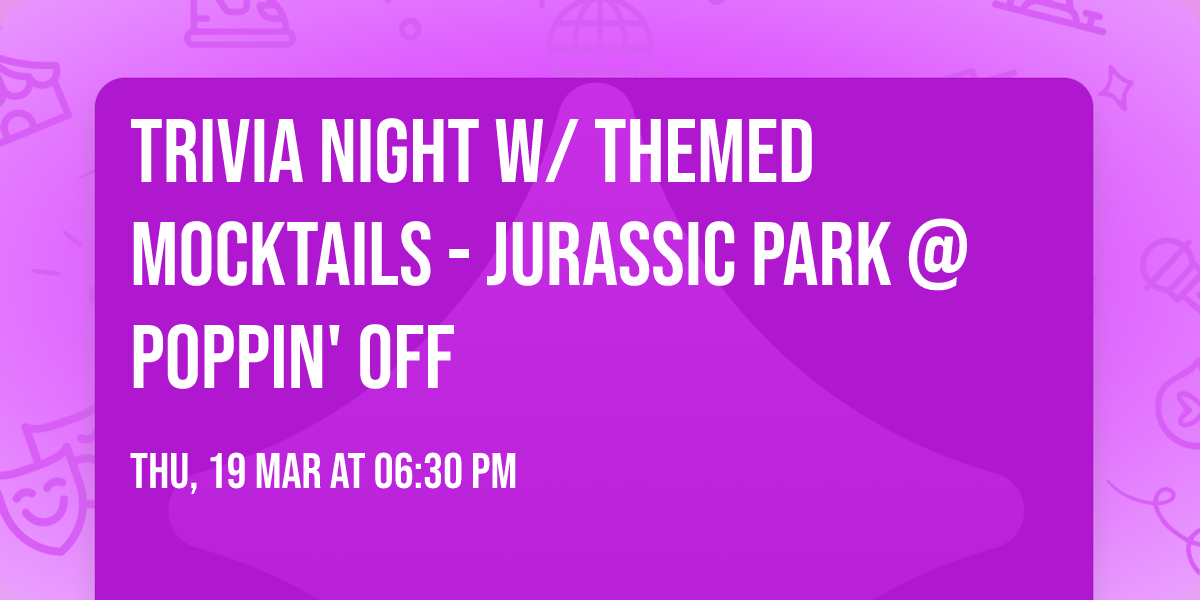 Trivia Night w\/ Themed Mocktails - Jurassic Park @ Poppin' Off