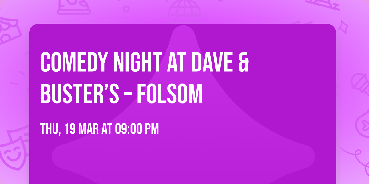 Comedy Night at Dave & Buster\u2019s \u2013 Folsom
