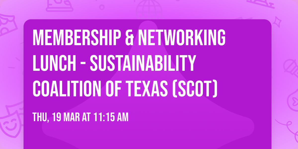 Membership & Networking Lunch - Sustainability Coalition of Texas (SCOT)