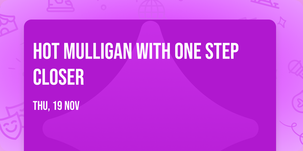 Hot Mulligan with One Step Closer