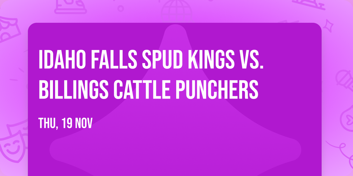 Idaho Falls Spud Kings vs. Billings Cattle Punchers