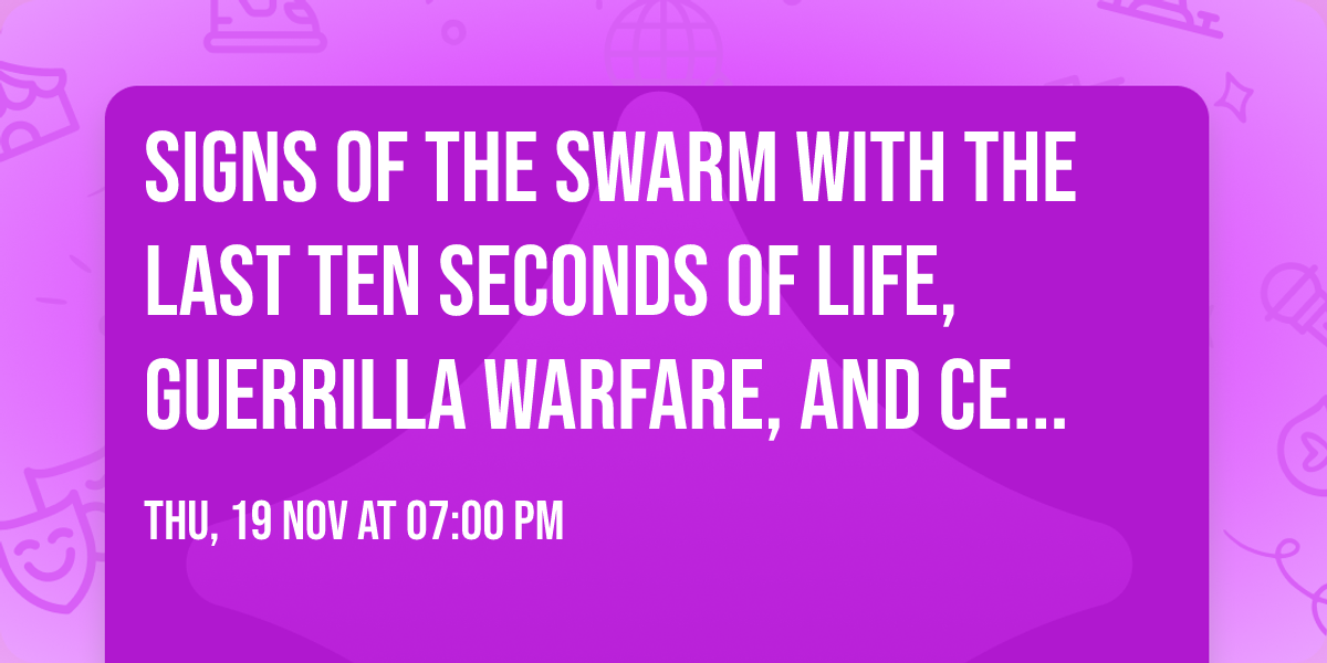 Signs Of The Swarm with The Last Ten Seconds of Life, Guerrilla Warfare, and Cell Intruder