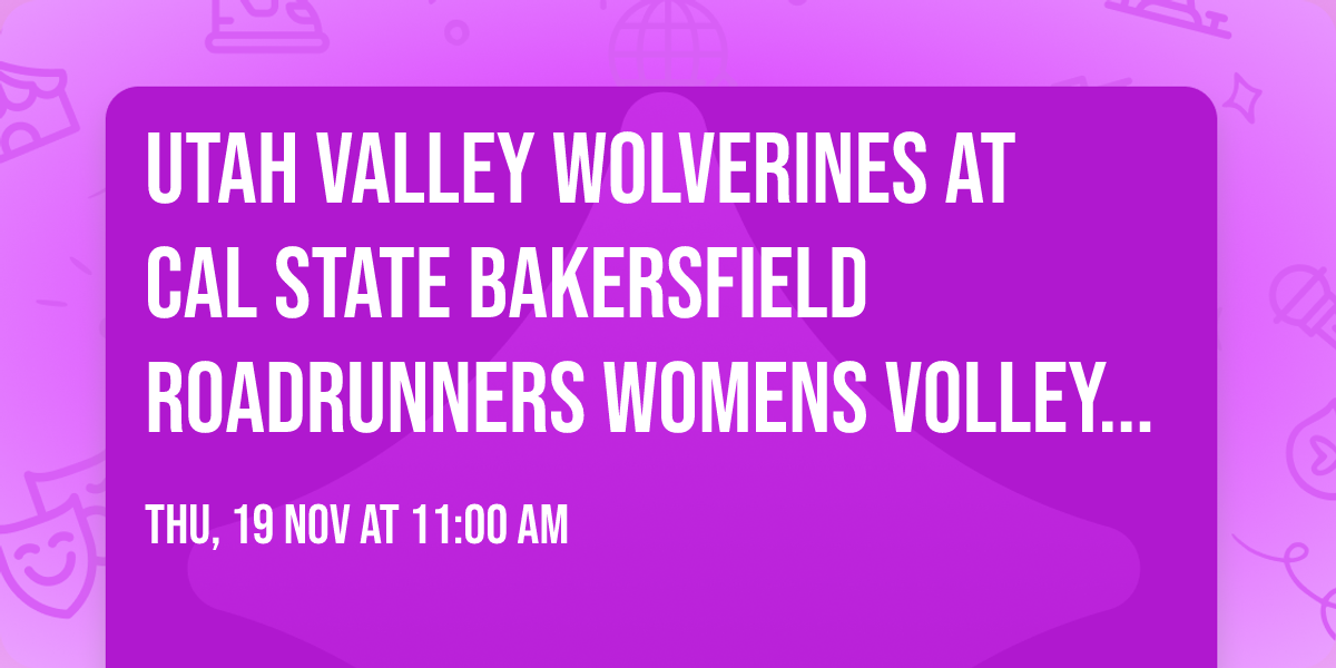 Utah Valley Wolverines at Cal State Bakersfield Roadrunners Womens Volleyball