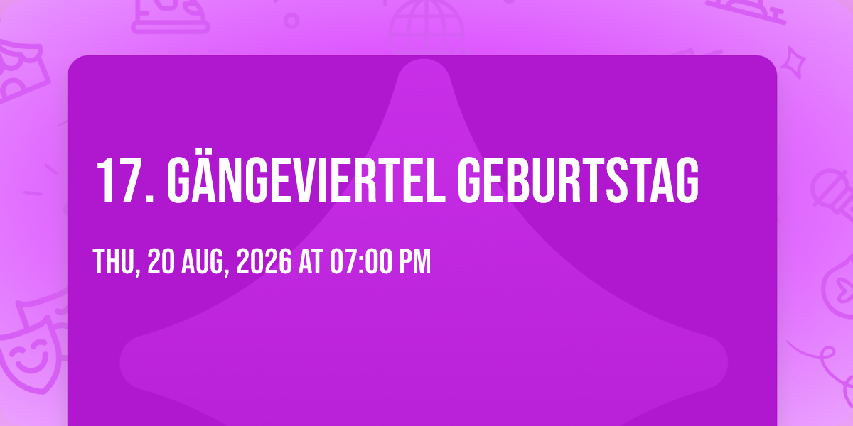 17. G\u00e4ngeviertel Geburtstag