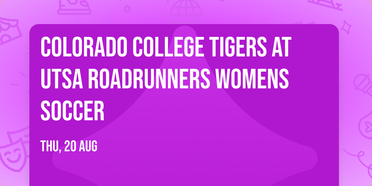 Colorado College Tigers at UTSA Roadrunners Womens Soccer