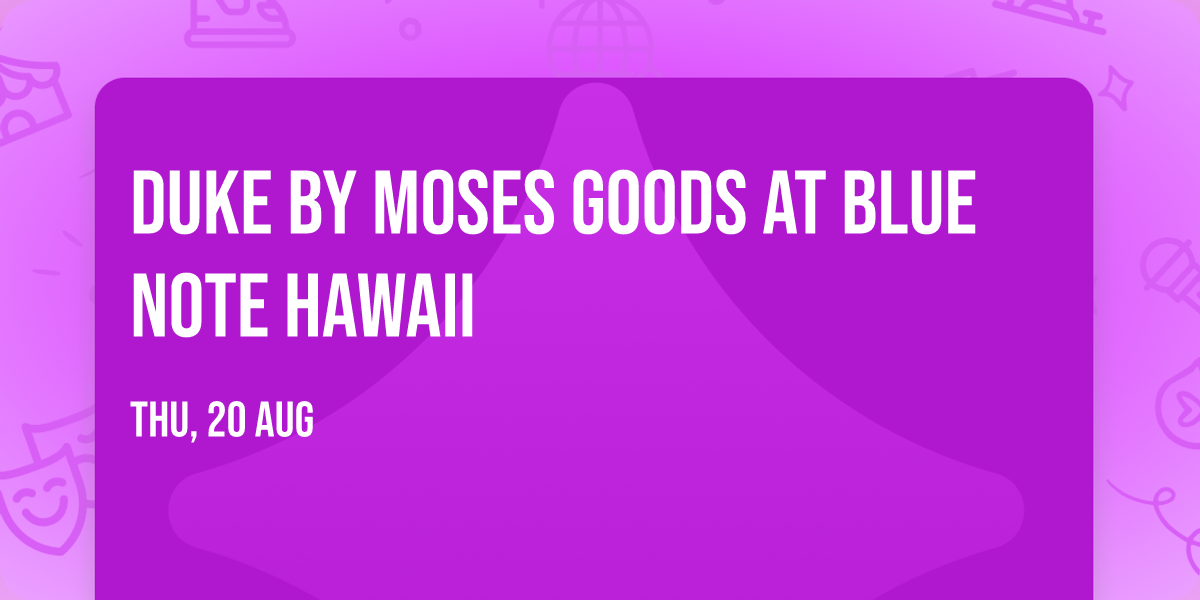 Duke by Moses Goods at Blue Note Hawaii