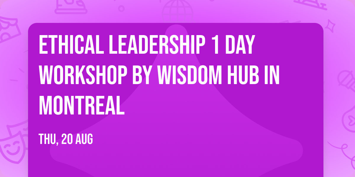 Ethical Leadership\u00ae 1 Day Workshop by Wisdom Hub in Montreal