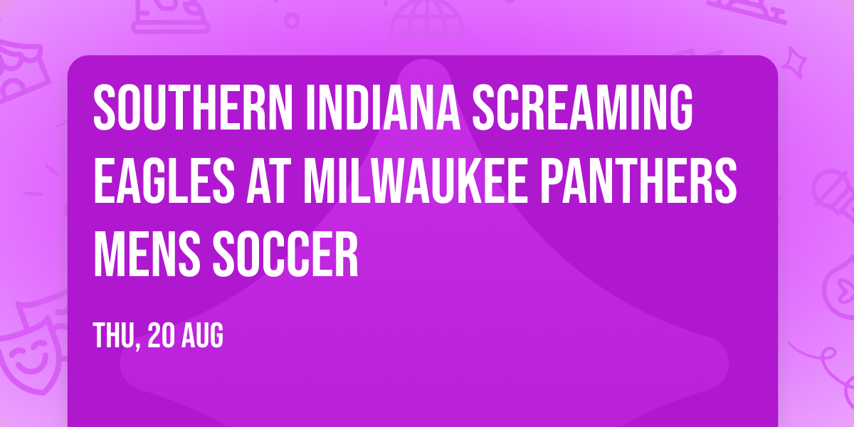 Southern Indiana Screaming Eagles at Milwaukee Panthers Mens Soccer