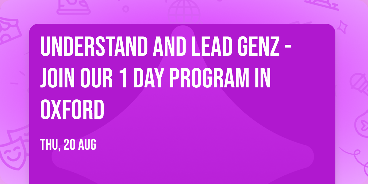 Understand and Lead GenZ - Join our 1 Day Program in Oxford