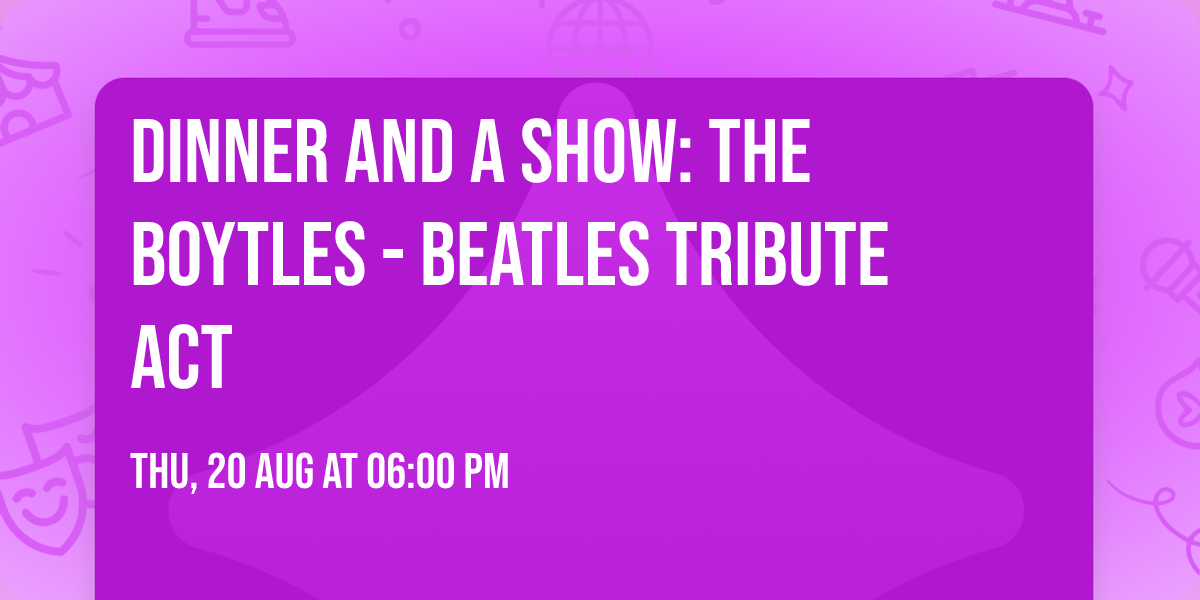 Dinner and A Show: The Boytles - Beatles Tribute Act