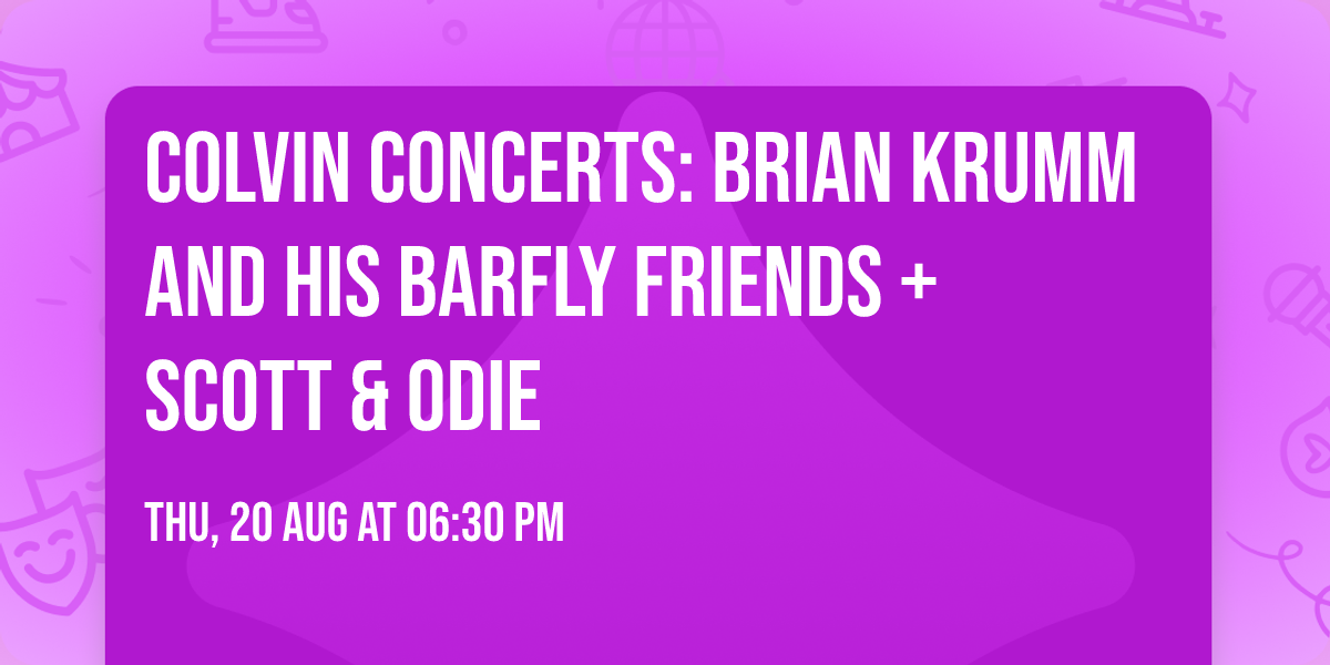 Colvin Concerts: Brian Krumm and His Barfly Friends + Scott & Odie