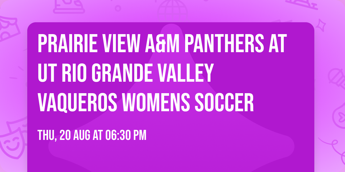 Prairie View A&M Panthers at UT Rio Grande Valley Vaqueros Womens Soccer