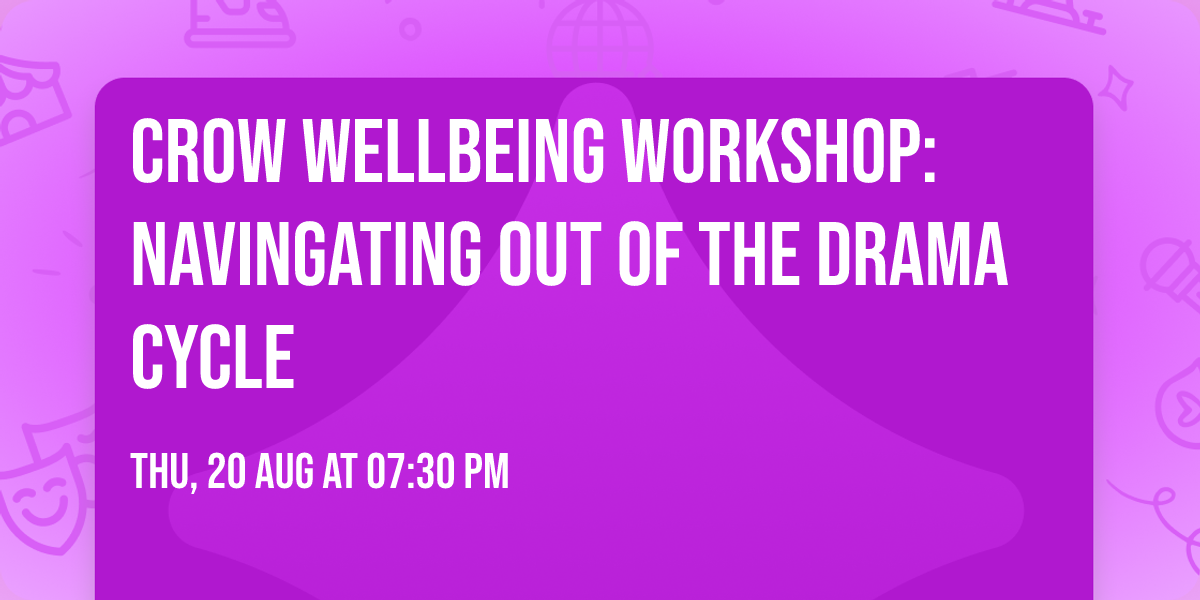CROW Wellbeing Workshop: Navingating out of the Drama Cycle