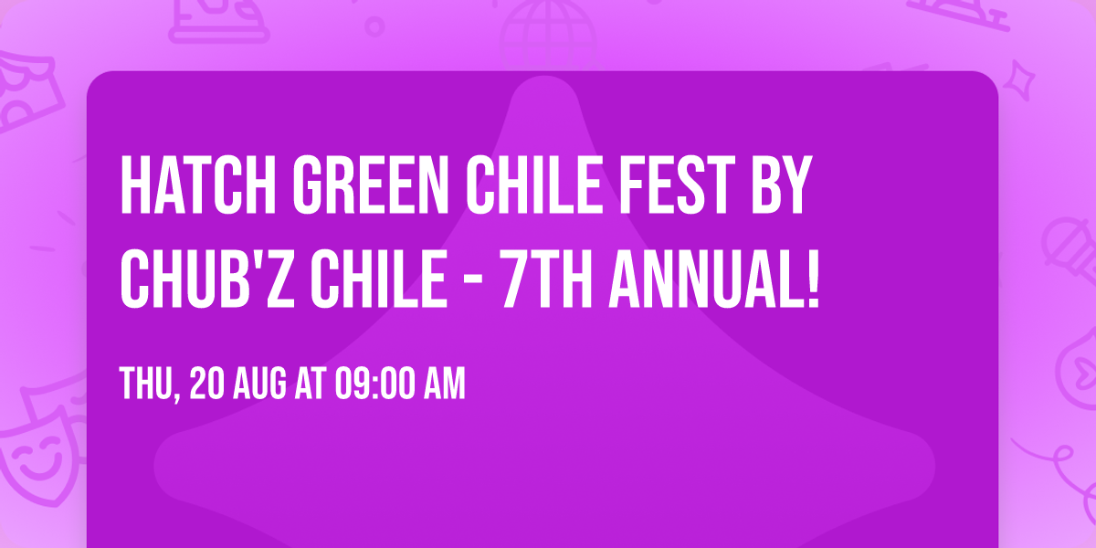 Hatch Green Chile Fest by Chub'z Chile - 7th Annual!
