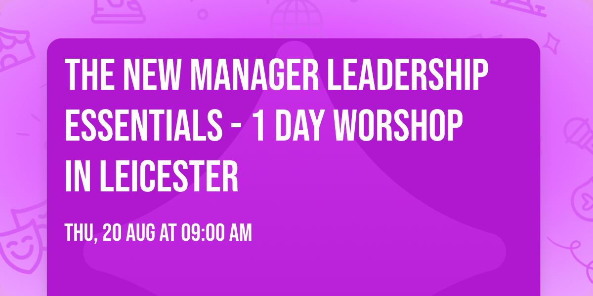 The New Manager Leadership Essentials - 1 Day Worshop in Leicester