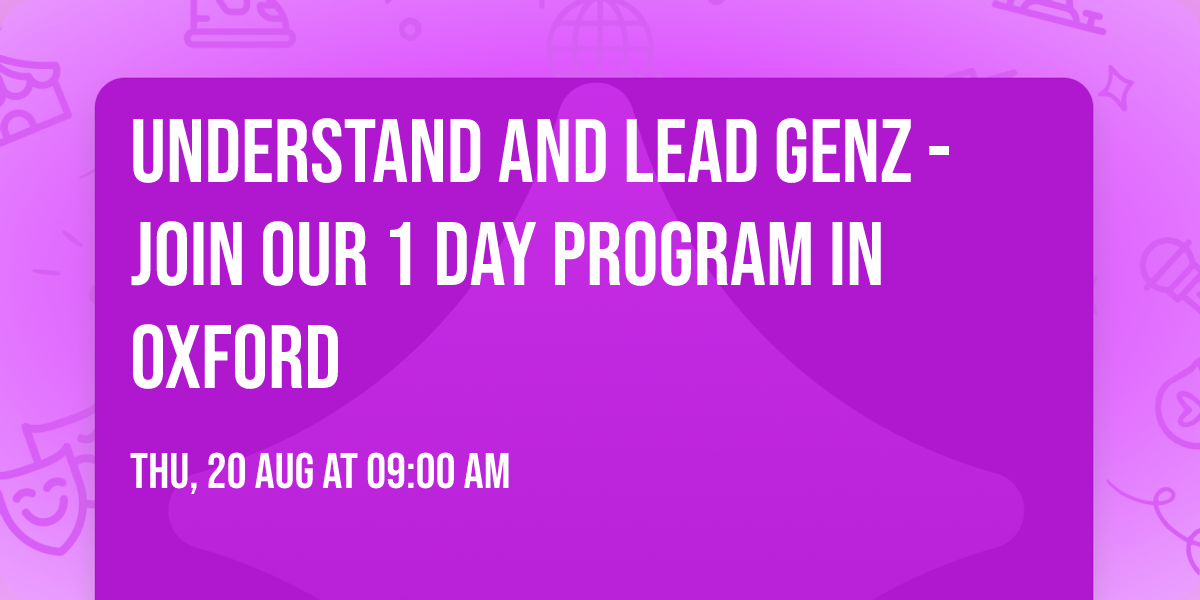 Understand and Lead GenZ - Join our 1 Day Program in Oxford