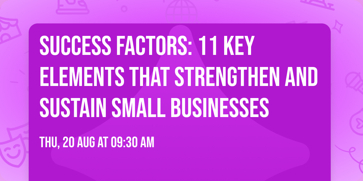 Success Factors: 11 Key Elements that Strengthen and Sustain Small Businesses