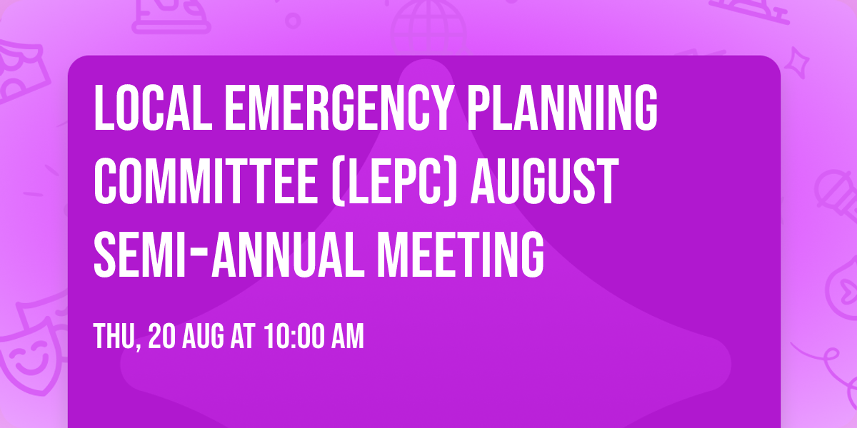 Local Emergency Planning Committee (LEPC)  August Semi\u2010Annual Meeting
