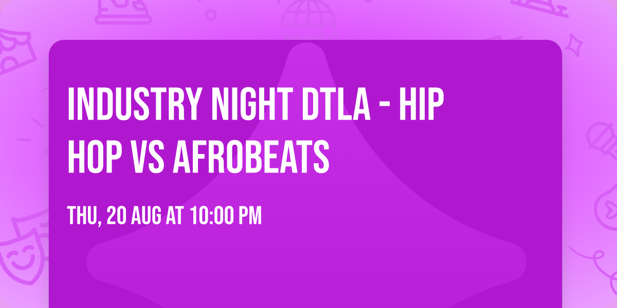 Industry Night DTLA -  Hip Hop vs Afrobeats