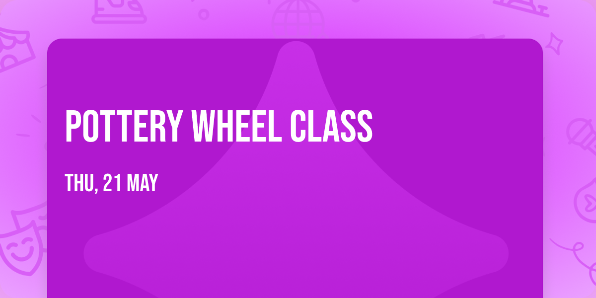 Pottery Wheel Class