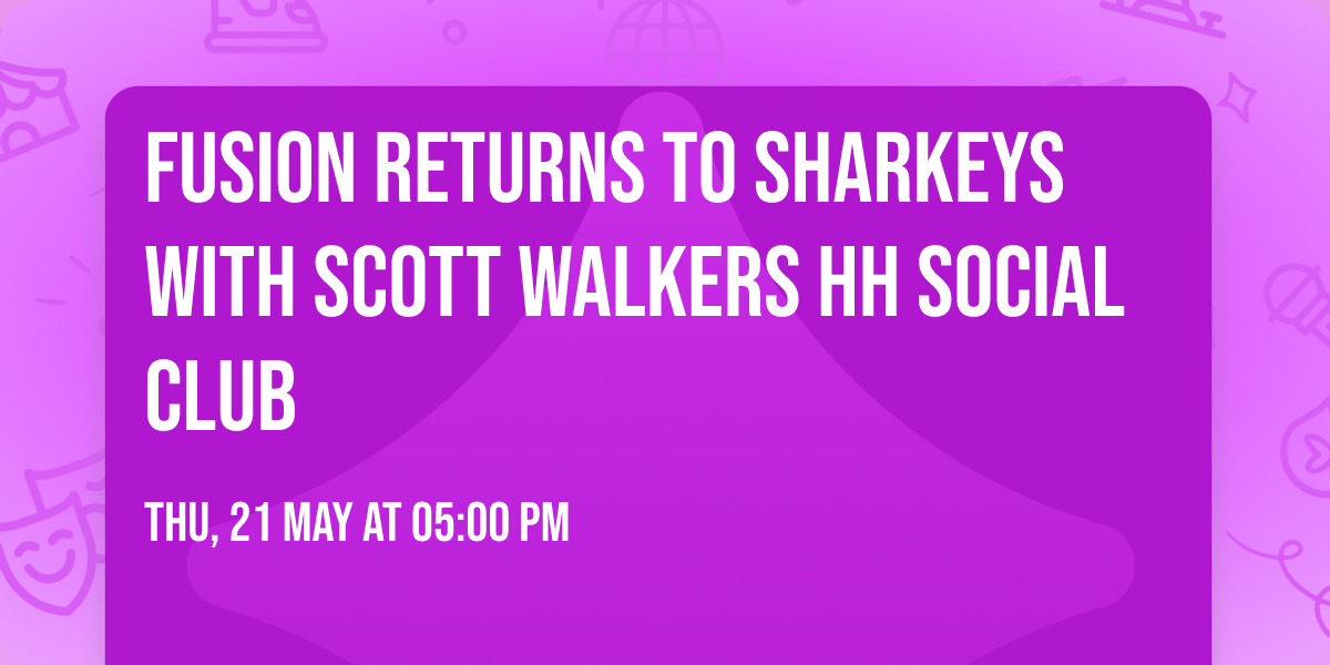 Fusion returns to Sharkeys with Scott Walkers HH Social Club 