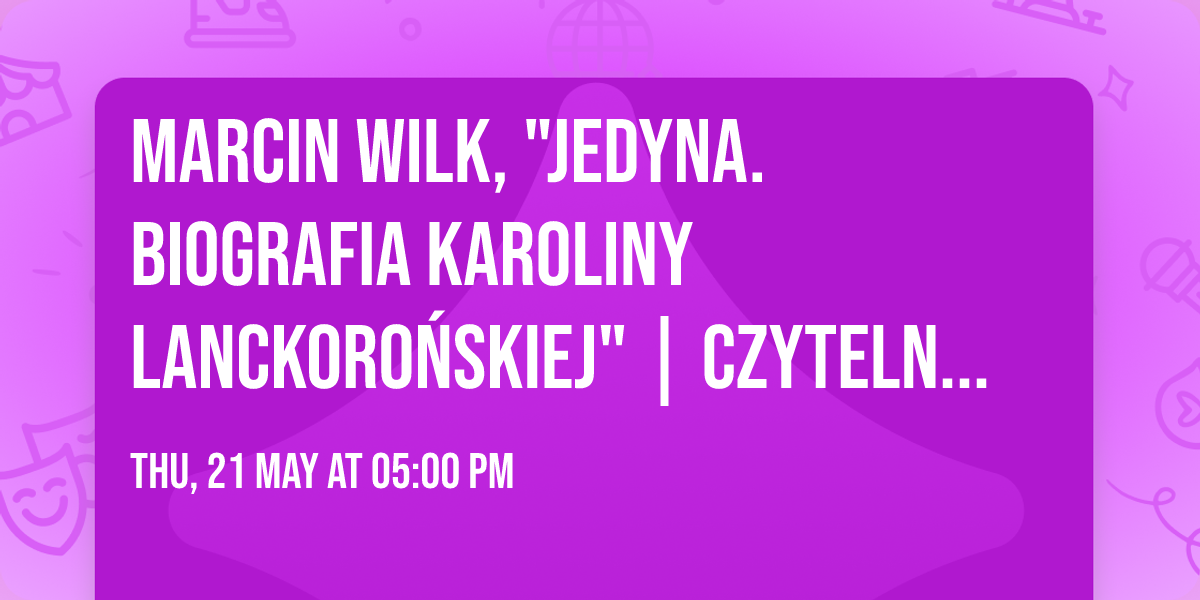 \ud83d\udcdaMarcin Wilk, "Jedyna. Biografia Karoliny Lanckoro\u0144skiej" | Czytelnia z widokiem