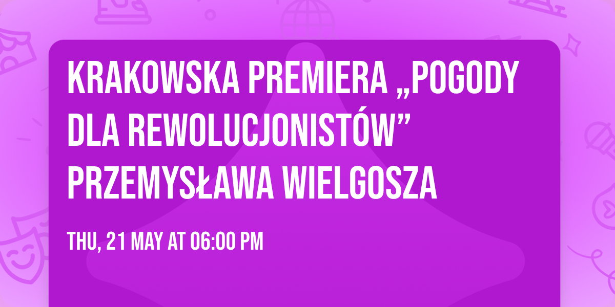 Krakowska premiera \u201ePogody dla rewolucjonist\u00f3w\u201d Przemys\u0142awa Wielgosza