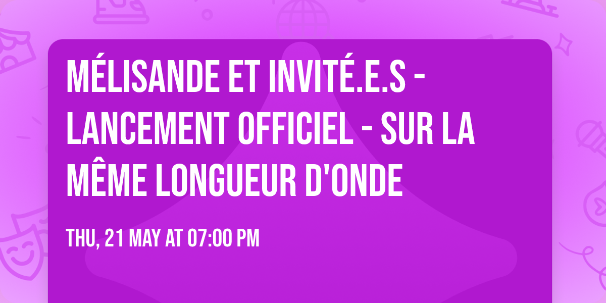M\u00e9lisande et invit\u00e9.e.s - Lancement officiel - Sur la m\u00eame longueur d'onde