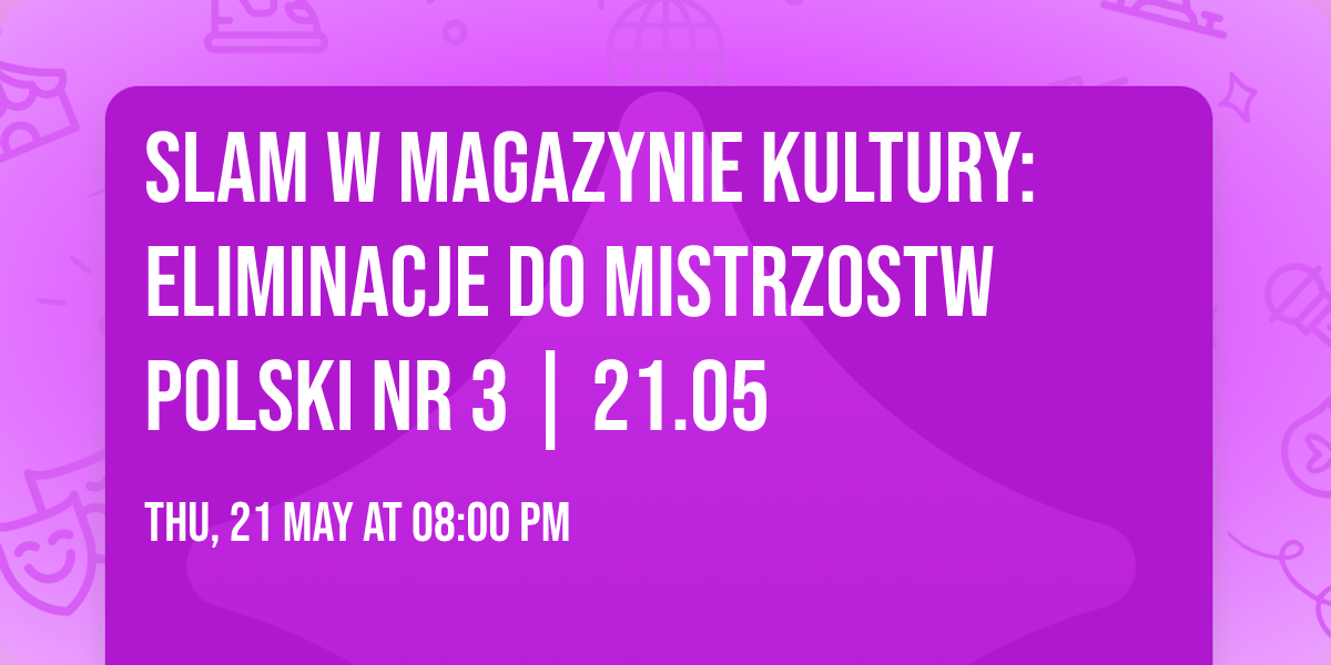 Slam w Magazynie Kultury: Eliminacje do Mistrzostw Polski nr 3 | 21.05