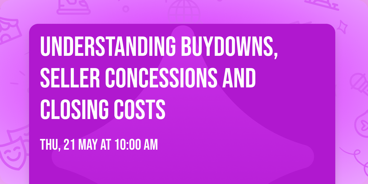 Understanding Buydowns, Seller Concessions and Closing Costs