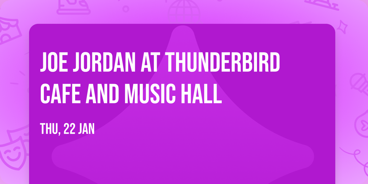 Joe Jordan at Thunderbird Cafe and Music Hall