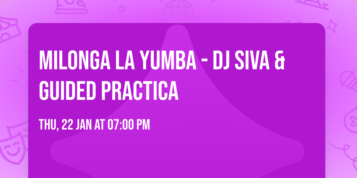 Milonga La Yumba - DJ SIVA & Guided practica